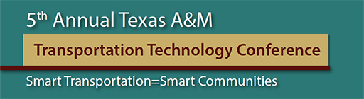 5th Annual Texas A&M Transportation Technology Conference.